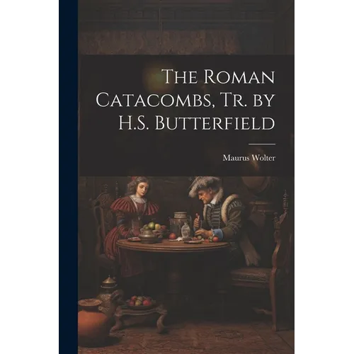 The Roman Catacombs, Tr. by H.S. Butterfield - Paperback