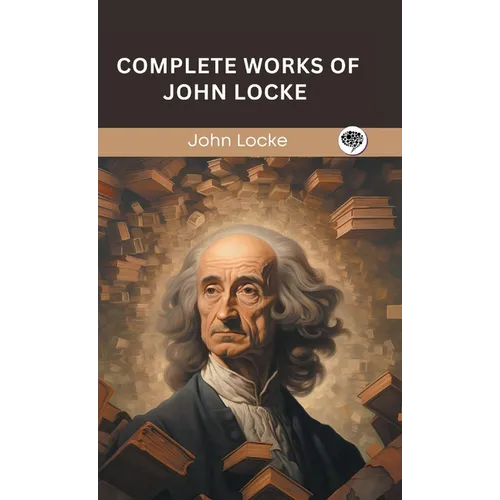 Complete Works of John Locke (Grapevine edition) - Hardcover