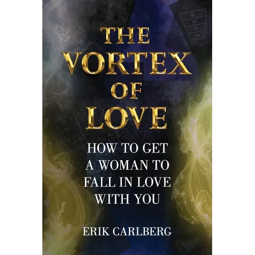 The Vortex of Love: How to Get a Woman to Fall in Love With You - Paperback