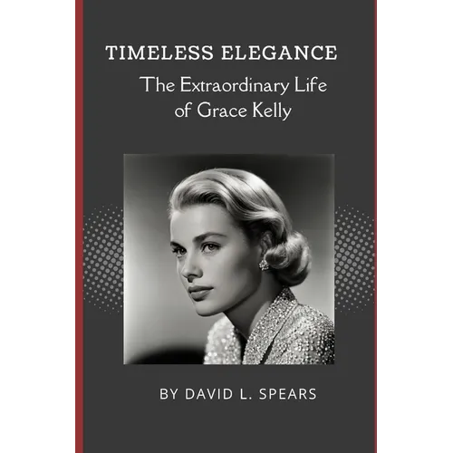 Timeless Elegance: The Extraordinary Life of Grace Kelly - Paperback