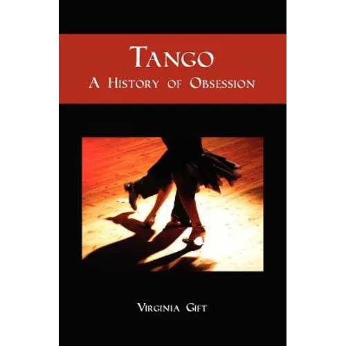 Tango: A History of Obsession - Paperback