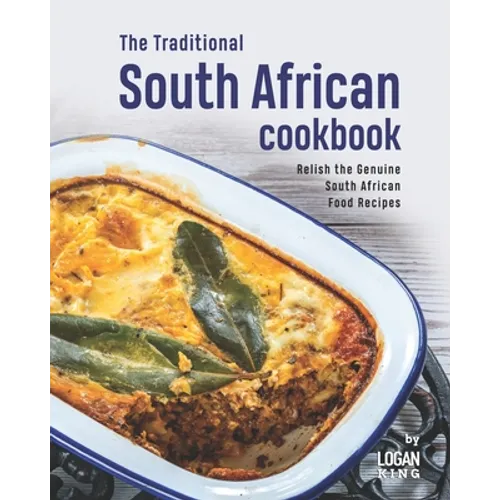 The Traditional South African Cookbook: Relish the Genuine South African Food Recipes - Paperback