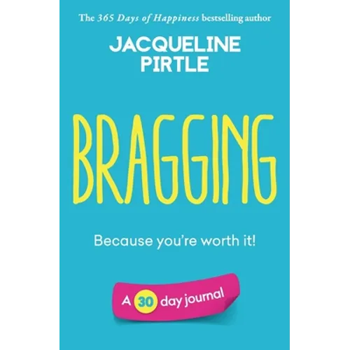 Bragging - Because you're worth it: A 30 day journal - Paperback