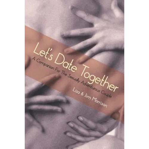 Let's Date Together: A Companion for the Sexually Adventurous Couple - Paperback