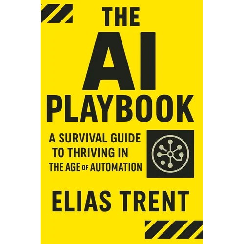 The AI Playbook: A Survival Guide to Thriving in the Age of Automation