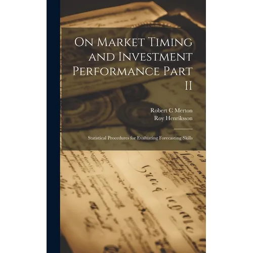 On Market Timing and Investment Performance Part II: Statistical Procedures for Evaluating Forecasting Skills - Hardcover
