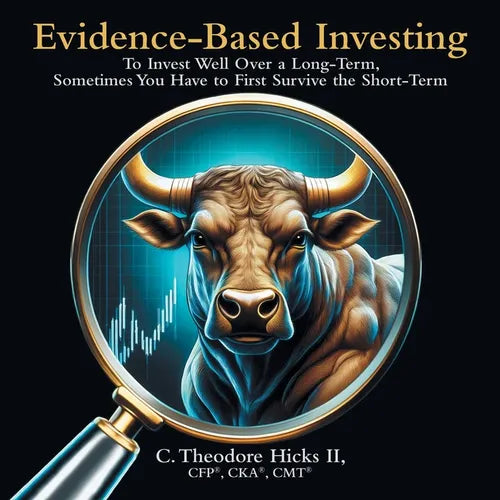 Evidence-Based Investing: To Invest Well Over a Long-Term, Sometimes You Have to First Survive the Short-Term - Paperback