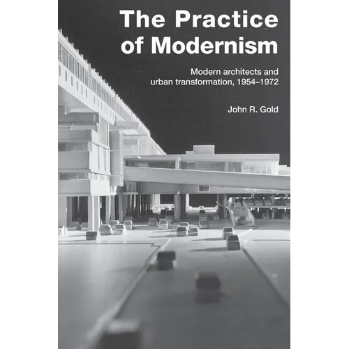 The Practice of Modernism: Modern Architects and Urban Transformation, 1954-1972 - Paperback