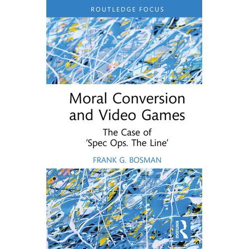Moral Conversion and Video Games: The Case of 'Spec Ops. The Line' - Hardcover