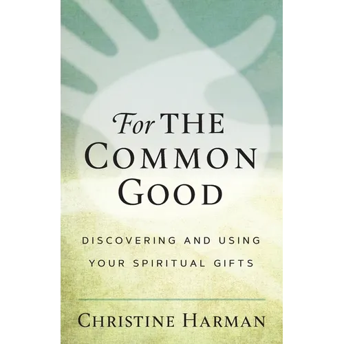For The Common Good: Discovering and Using Your Spiritual Gifts - Paperback