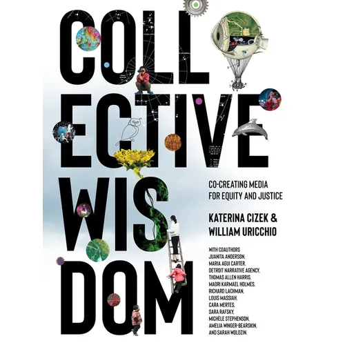 Collective Wisdom: Co-Creating Media for Equity and Justice - Hardcover
