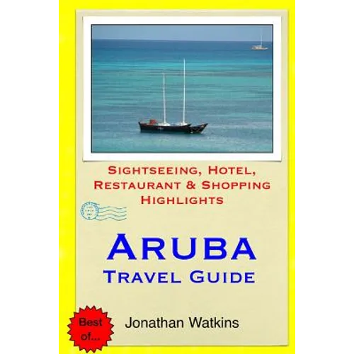 Aruba Travel Guide: Sightseeing, Hotel, Restaurant & Shopping Highlights - Paperback