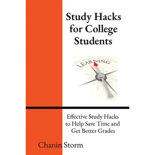 Study Hacks for College Students: Effective Study Hacks to Help Save Time and Get Better Grades - Paperback