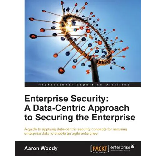Enterprise Security: A Data-Centric Approach to Securing the Enterprise - Paperback