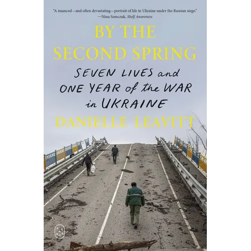 By the Second Spring: Seven Lives and One Year of the War in Ukraine - Paperback