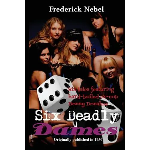 Six Deadly Dames: Six Hardboiled Crime Stories of Danger and Deception - Paperback