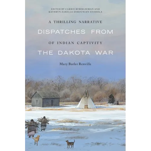 A Thrilling Narrative of Indian Captivity: Dispatches from the Dakota War - Paperback