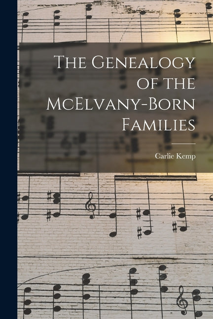 The Genealogy of the McElvany-Born Families - Paperback