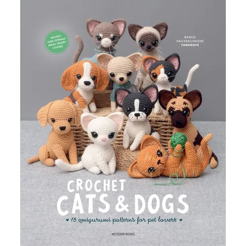 Crochet Cats & Dogs: 15 Amigurumi Patterns for Pet Lovers