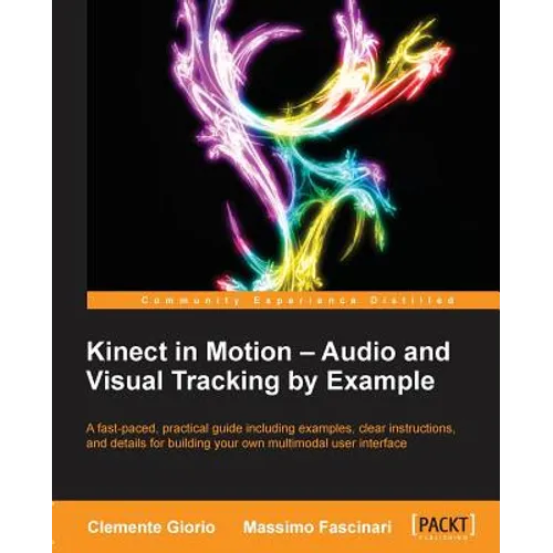Kinect in Motion - Audio and Visual Tracking by Example - Paperback