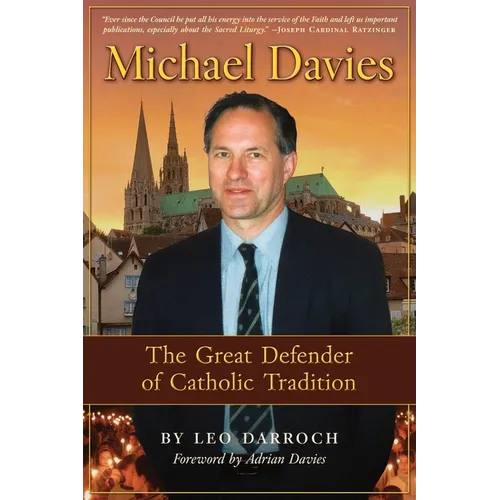 Michael Davies: The Great Defender of Catholic Tradition - Paperback