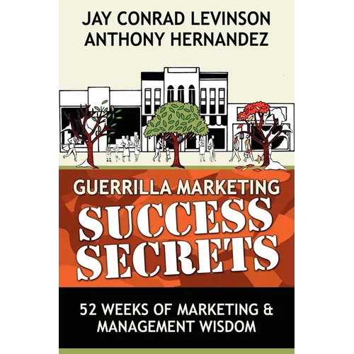 Guerrilla Marketing Success Secrets: 52 Weeks of Marketing & Management Wisdom - Paperback
