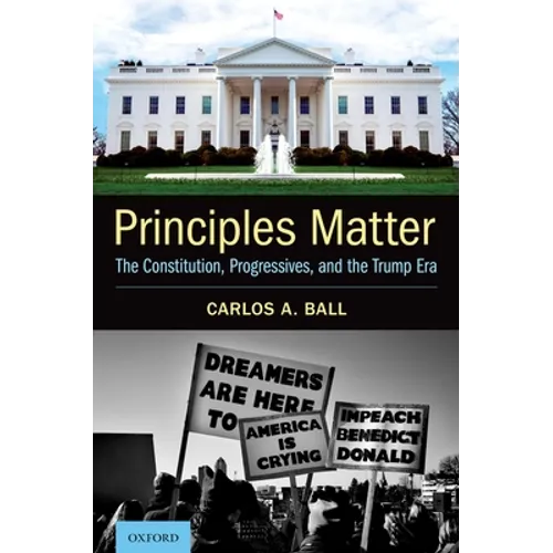 Principles Matter: The Constitution, Progressives, and the Trump Era - Hardcover