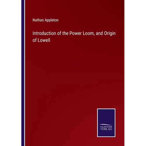 Introduction of the Power Loom, and Origin of Lowell - Paperback