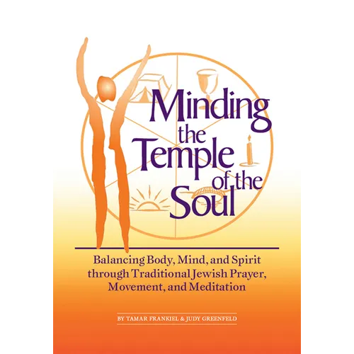 Minding the Temple of the Soul: Balancing Body, Mind & Spirit Through Traditional Jewish Prayer, Movement and Meditation - Paperback