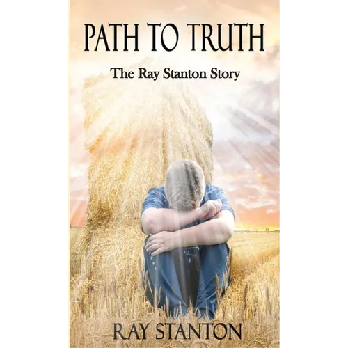 Path to Truth: The Ray Stanton Story - Hardcover