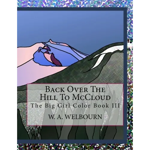 Back Over The Hill To McCloud: The Big Girl Color Book III