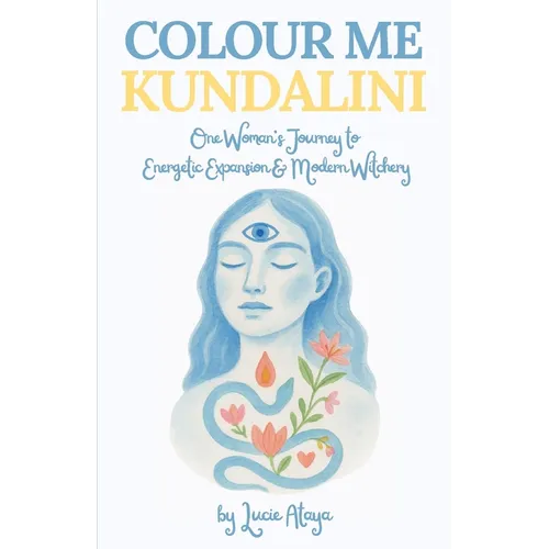 Colour Me Kundalini: One Woman's Journey To Energetic Expansion & Modern Witchery - Paperback