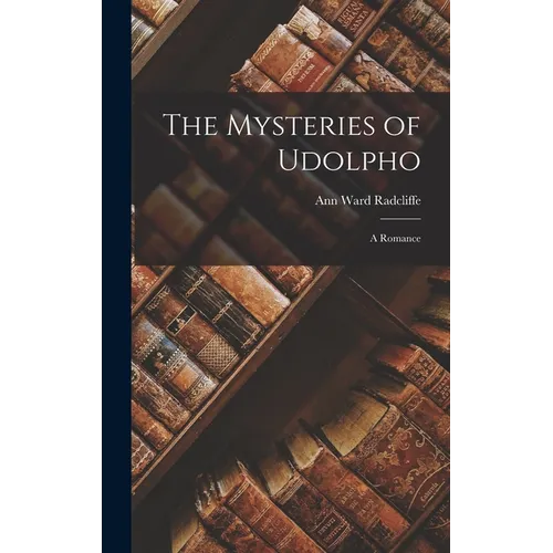 The Mysteries of Udolpho: A Romance - Hardcover