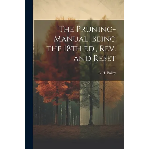 The Pruning-manual, Being the 18th ed., rev. and Reset - Paperback