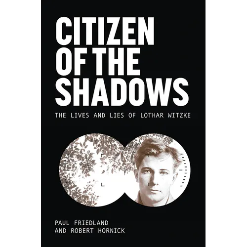 Citizen of the Shadows: The Lives and Lies of Lothar Witzke