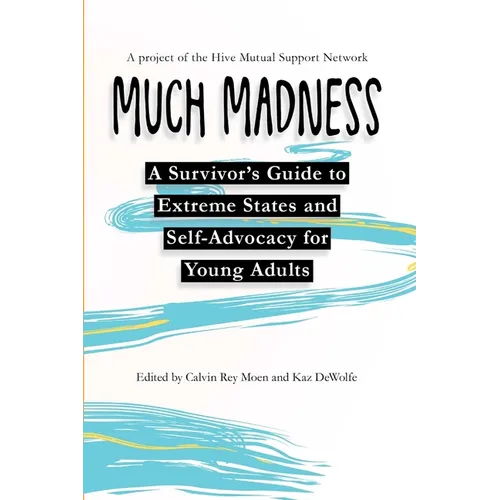 Much Madness: A Survivor's Guide to Self-Advocacy and Extreme States for Young Adults - Paperback