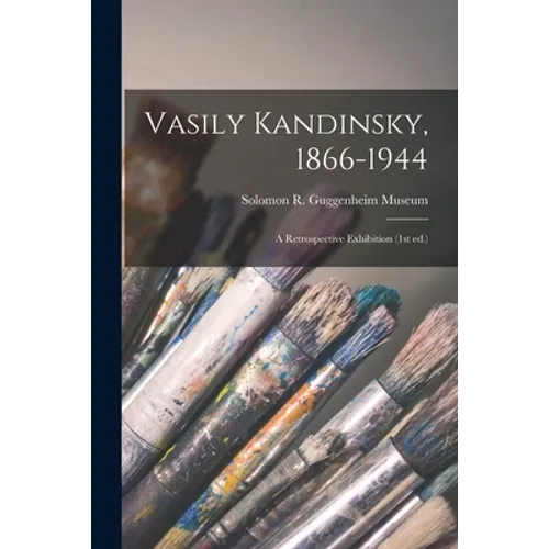 Vasily Kandinsky, 1866-1944: a Retrospective Exhibition (1st Ed.) - Paperback