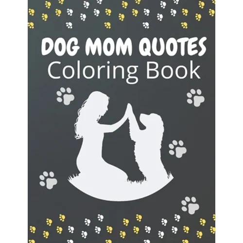 Dog Mom Quotes Coloring Book: Dog Mom Coloring Book: Dog Coloring Book For Dog Mom - Paperback
