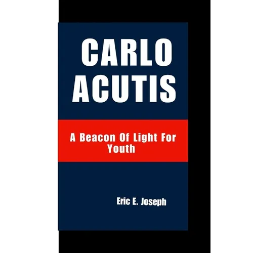 Carlo Acutis: A Beacon Of Light For Youth