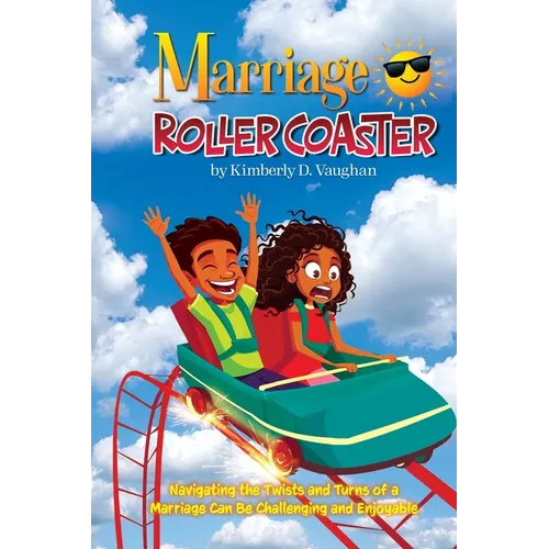 Marriage Roller Coaster: Navigating the Twists and Turns of a Marriage Can Be Challenging and Enjoyable - Paperback
