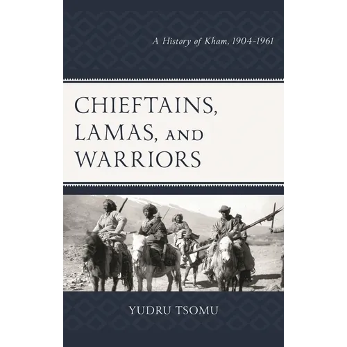 Chieftains, Lamas, and Warriors: A History of Kham, 1904-1961 - Paperback