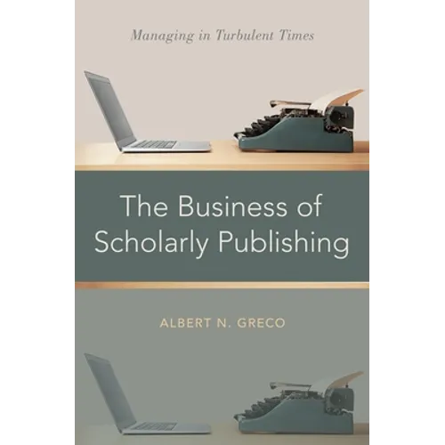 Business of Scholarly Publishing: Managing in Turbulent Times - Hardcover
