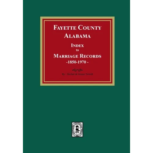 Fayette County, Alabama Index to Marriage Records, 1850-1970 - Paperback