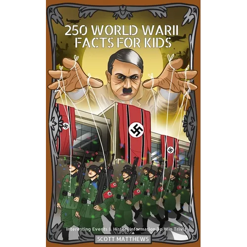250 World War 2 Facts For Kids - Interesting Events & History Information To Win Trivia - Paperback