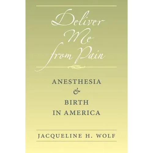 Deliver Me from Pain: Anesthesia and Birth in America - Paperback