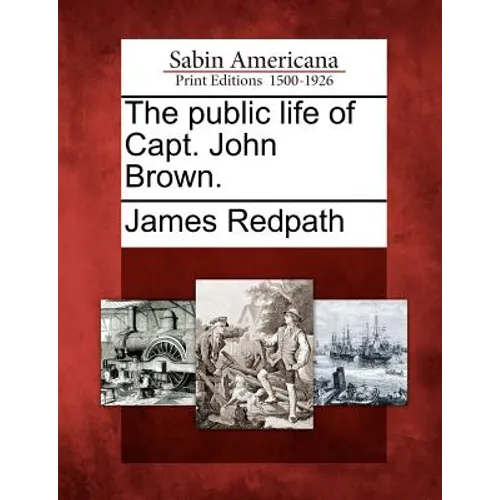 The Public Life of Capt. John Brown. - Paperback