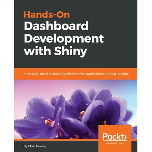 Hands-On Dashboard Development with Shiny: A practical guide to building effective web applications and dashboards - Paperback