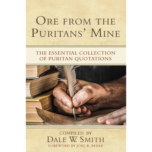 Ore from the Puritans' Mine: The Essential Collection of Puritan Quotations - Hardcover