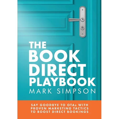 The Book Direct Playbook: Say Goodbye to OTAs with Proven Marketing Tactics to Boost Direct Bookings - Paperback