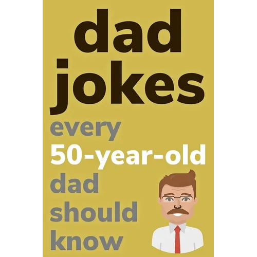 Dad Jokes Every 50 Year Old Dad Should Know: Plus Bonus Try Not To Laugh Game - Paperback